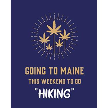 Imagem de Going To Maine This Weekend To Go Hiking: Cannabis Strain Journal Marijuana Notebook Weed Tracker Strains of Mary Jane Medical Marijuana Journal Smoking Hobby Diary Sativa Recreational Gift