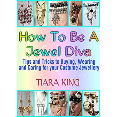 Imagem de How To Be A Jewel Diva: Tips and Tricks to Buying, Wearing and Caring for your Costume Jewellery (English Edition)