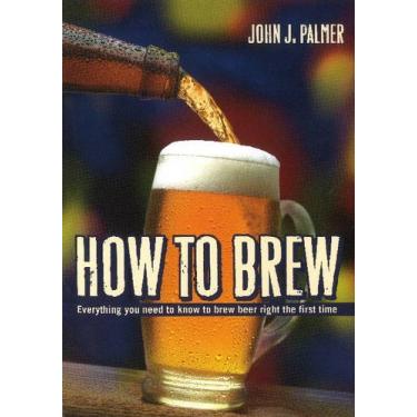 Imagem de How to Brew: Everything You Need to Know to Brew Beer Right the First Time
