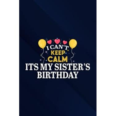 Imagem de Womens Bday Party Family I can't keep Calm Its my Sister's Birthday Good Saying Notebook Planner: Its My Sister's Birthday, 6x9 Lined Funny Work ... Card Alternative & Coworker White Elephan