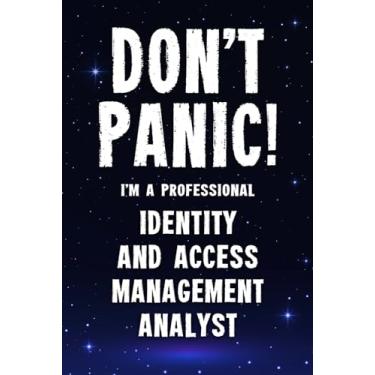 Imagem de Don't Panic! I'm A Professional Identity and Access Management Analyst: Customized 100 Page Lined Notebook Journal Gift For A Busy Identity and Access ... Far Better Than A Throw Away Greeting Card.