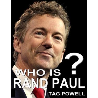 Imagem de Who Is Rand Paul? The Short Biography of the Life and Times of Rand Paul. (Who Is Bios of the current top people running for President 2016 -- Book 11) (English Edition)