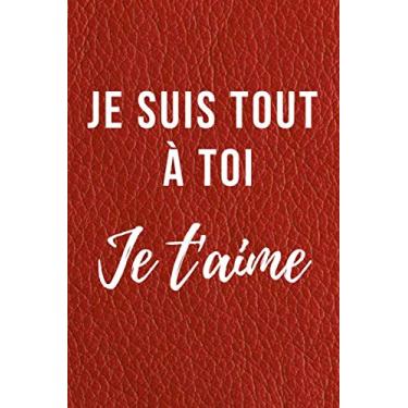 Imagem de Je Suis À Toi JE T'AIME: Carnet de Notes | Parfait Cadeau Saint Valentin, Mariage, Anniversaire, Noël ou Appréciation Pour Homme, Femme | Format A5, 110 Pages.