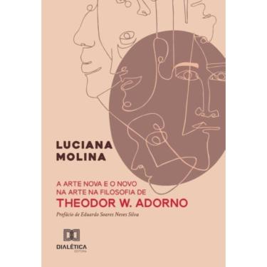 Imagem de A arte nova e o novo na arte na filosofia de Theodor W. Adorno-Português