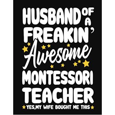 Imagem de Husband of a Freakin' Awesome Montessori Teacher yes,my Wife bought me this: Teacher notebook journal funny Montessori Teacher gift for Him,Gift for Husband Valentine or any occasion