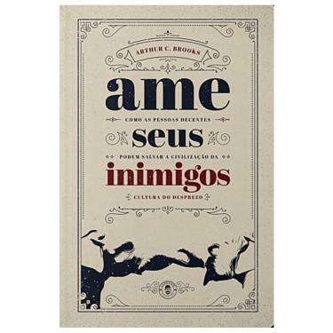 Imagem de Livro - Ame Seus Inimigos: Como as pessoas decentes podem salvar a civilização da cultura do desprezo
