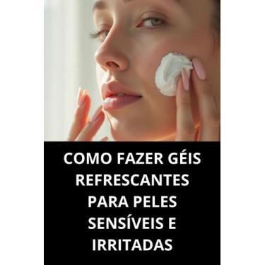 Imagem de Livro Como Fazer Géis Refrescantes Para Peles Sensíveis E Irritadas - 