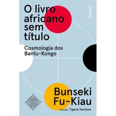 Imagem de O Livro Africano Sem Título - Cosmologia Dos Bantu-Kongo - COBOGO EDIT