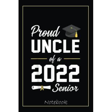 Imagem de Proud Uncle of a 2022 Senior Graduating Celebration Gifts Notebook: Graduation Gift Diary For Notes, Congratulations, Graduate Journal, Gold Graduate ... Journal, 6x9 college ruled notebook
