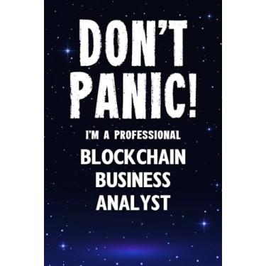 Imagem de Don't Panic! I'm A Professional Blockchain Business Analyst: Customized 100 Page Lined Notebook Journal Gift For A Busy Blockchain Business Analyst: Far Better Than A Throw Away Greeting Card.