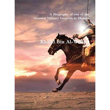 Imagem de Khalid Bin Al-Waleed: A Biography of one of the Greatest Military Generals in History