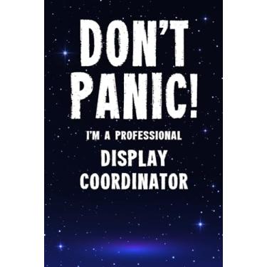 Imagem de Don't Panic! I'm A Professional Display Coordinator: Customized 100 Page Lined Notebook Journal Gift For A Busy Display Coordinator : Greeting Or Birthday Card Alternaive.
