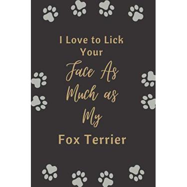 Imagem de I Love to Lick Your Face As Much as My Fox Terrier: Funny Gift For dog lovers | Lined Blank Notebook Gift for man woman girl and kids