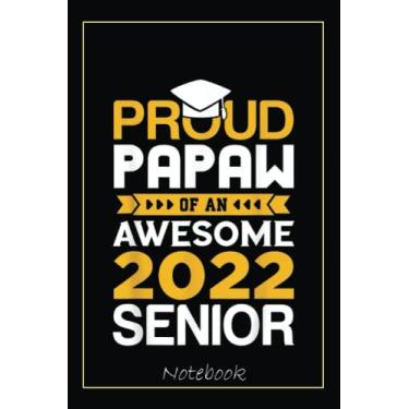 Imagem de Mens Proud Papaw of an Awesome 2022 Senior Graduation Notebook: Graduation Gift Diary For Notes, Congratulations, Graduate Journal, Gold Graduate Gifts, Graduation Journal, 6x9 college ruled notebook