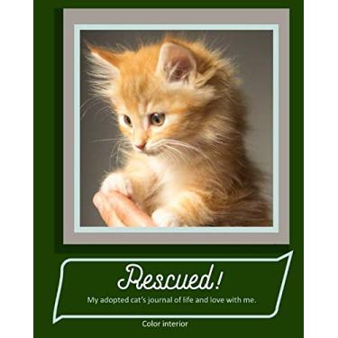 Imagem de Rescued! My adopted cat’s journal of life and love with me.: paperback, matte cover, color interior with pages from first day of adoption to last day of life, blond kitty on dark green