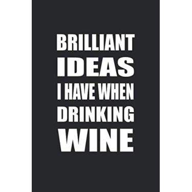 Imagem de Brilliant Ideas I Have When Drinking Wine: Dot Bullet Notebook/Journal Funny Gift Idea For Wine Lovers