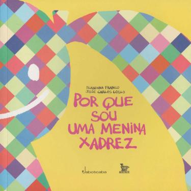 Imagem de Livro - Por Que Sou Uma Menina Xadrez - Jose Carlos Lollo e Blandina Franco