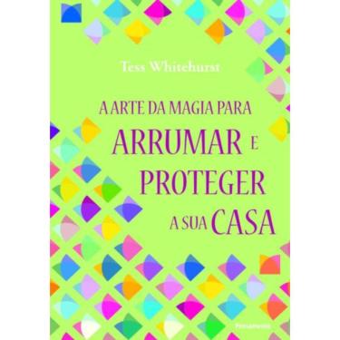 Imagem de Arte Da Magia Para Arrumar E Proteger Sua Casa, A - 1ª Ed
