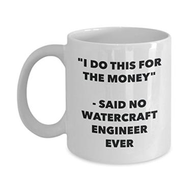 Imagem de Caneca "I Do This for the Money" - Said No Watercraft Engineer Ever - Caneca de café de cacau engraçado - Ideia de presente de aniversário de Natal