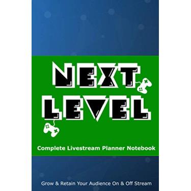Imagem de Complete Livestream Planner Notebook: Next Level (6"X9"): Streaming Journal with twitch streaming checklist; Content creator gift idea for streamer men and women who stream eSports and video games