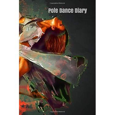 Imagem de Pole Dance Diary: Pole Dancing Planner, Notebook, Fitness and Training Diary for Pole Dancers