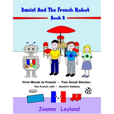 Imagem de Daniel And The French Robot - Book 2: First Words In French - Two Great Stories: The French Café / Daniel's Hobbies