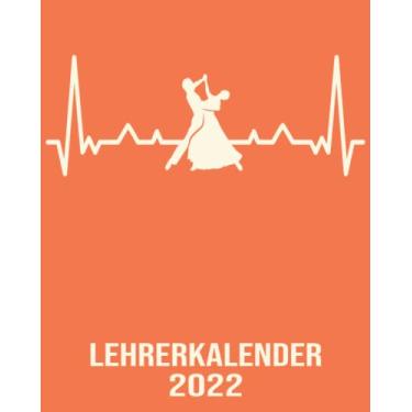 Imagem de Lehrerkalender 2022: 8x10 Kalender von 01/2022 - 12/2022 1 Tag = 1 Seite mit großem Tageskalender und großartiger Übersicht. Monatsübersicht, ... Kalenderbuch / Herzschlag Tanzen Tanzlehrer