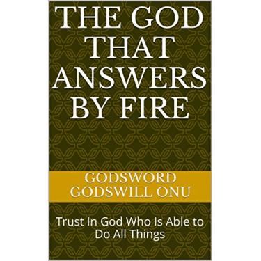 Imagem de The God that Answers by Fire: Trust In God Who Is Able to Do All Things (English Edition)