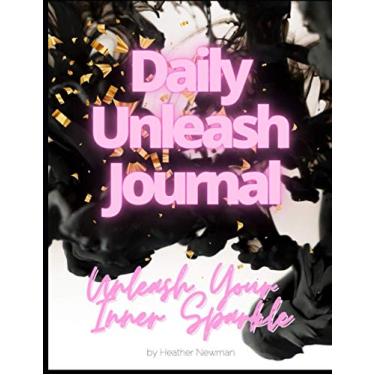Imagem de Unleash Your Inner Sparkle Daily Journal: Me Time Journaling with Brain Dumps to Dream Big & Design the Life You Really Want (The Daily Unleash Series by Heather Newman)