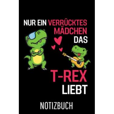 Imagem de Tyrannosaurus Rex Dinosaurier Nur ein verrücktes Mädchen das T Rex liebt T Rex: Liniertes College Notizbuch (A5) mit 120 Seiten