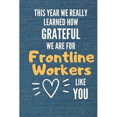 Imagem de This Year We Really Learned How Grateful We Are For Frontline Workers Like You: Frontline Worker Appreciation Gift Composition Notebook Journal Diary for Checkout Cashiers Salespeople