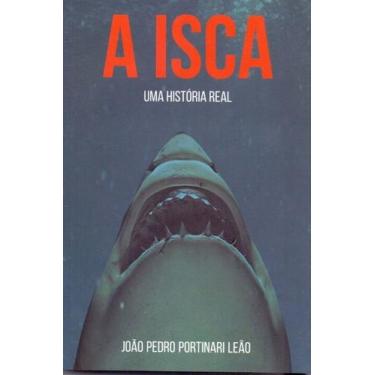Imagem de A Isca - uma Historia Real - A ISCA COMERCIO DE LIVROS, 3