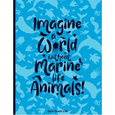 Imagem de Imagine a World Without Marine Life Animals Save Our Ocean Life: 5mm Dot Grid Notebook White Paper | Large 8.5" x 11" (21.59 x 27.94 cm) 120 Pages | ... Tables, Boxes, Drawing, Pen And Paper Games