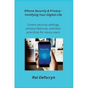 Imagem de IPhone Security & Privacy - Fortifying Your Digital Life: Covers security settings, privacy features, and best practices for savvy users.