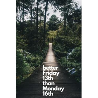Imagem de Better Friday 13th than Monday 16th Notebook, Forrest Theme.: Papel pautado brochura, diário de citações positivas, diário, livro de composição, brilhante... Série 110 páginas (6x9x polegadas) (Volume