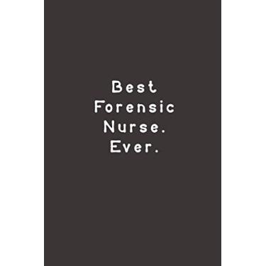 Imagem de Best Forensic Nurse. Ever.: Funny Lined Journal Notebook For nurse, doctor, hospital, coworkers