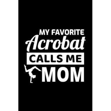 Imagem de My Favorite Acrobat calls me Mom: Acrobatics Gymnastics Gift Blank Lined Journal Notebook Diary