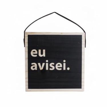 Imagem de Quadro Decorativo Frase Irônica em Madeira, Preto, 19x19x2cm, com Alça de Couro Sintético, Impressão UV, Eu Avisei