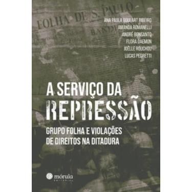 Imagem de A Serviço da Repressão - Grupo Folha e Violações de Direitos na Ditadu