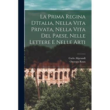 Imagem de La Prima Regina D'Italia, Nella Vita Privata, Nella Vita Del Paese, Nelle Lettere e Nelle Arti