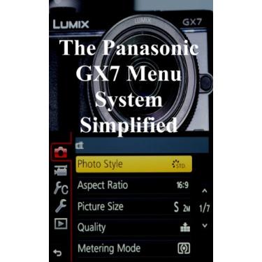 Imagem de The Panasonic GX7 Menu System Simplified (English Edition)