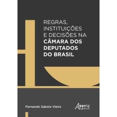 Imagem de Livro - Regras, instituições e decisões na câmara dos deputados do Bra
