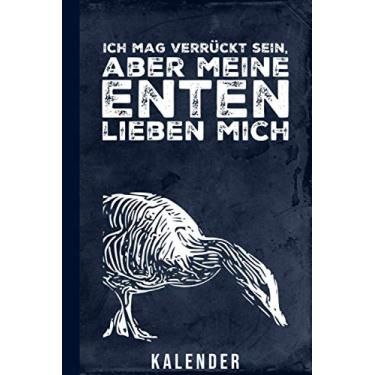 Imagem de Kalender Ich Mag Verrückt Sein Aber Meine Enten Lieben Mich: Tier-Motiv I 2021 I Terminplaner I Geschenkidee I Entenzucht I Entenhaltung I Enten Liebhaber I Geschenk