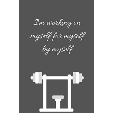 Imagem de I'M WORKING ON MYSELF BY MYSELF: Caderno de anotações pequeno e divertido diário com rastreador de atividades físicas (15 x 23 cm) para amantes de fitness