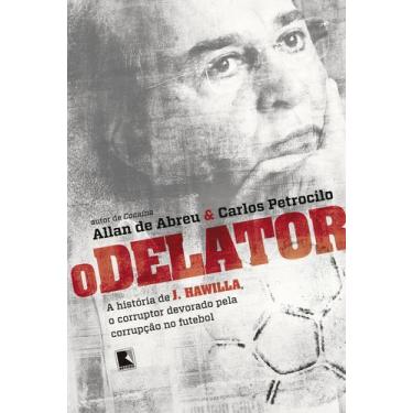 Imagem de Livro - O delator: A história de J. Hawilla, o corruptor devorado pela