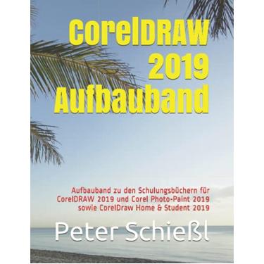 Imagem de CorelDRAW 2019 Aufbauband: Aufbauband zu den Schulungsbüchern für CorelDRAW 2019 und Corel Photo-Paint 2019 sowie CorelDraw Home & Student 2019