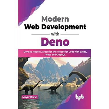 Imagem de Modern Web Development with Deno: Develop Modern JavaScript and TypeScript Code with Svelte, React, and GraphQL (English Edition)