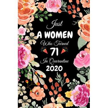 Imagem de Just A Women Who Turned 71 In Quarantine 2020: Cute Floral Flower Cover Happy 71st Birthday Gifts for Women / 71 Year Birthday Quarantine Journal Gift ... Gift Card Alternative Gag Gifts for Grandma