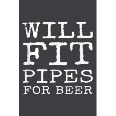 Imagem de Will Fit Pipes for Beer Funny Pipefitter Steamfitter Saying: Lined Journal Notebook Birthday Gift Present - 6x9 inches - 120 Pages