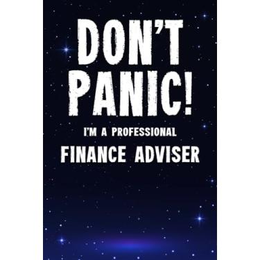 Imagem de Don't Panic! I'm A Professional Finance Adviser: Customized 100 Page Lined Notebook Journal Gift For A Busy Finance Adviser : Far Better Than A Throw Away Greeting Card.